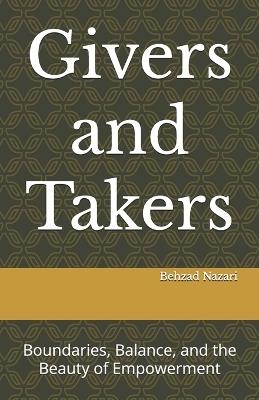 Givers and Takers: Boundaries, Balance, and the Beauty of Empowerment - Behzad Nazari - cover