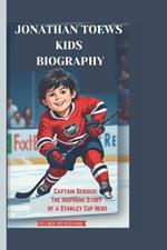 Jonathan Toews Kids Biography: Captain Serious: The Inspiring Story of a Stanley Cup Hero