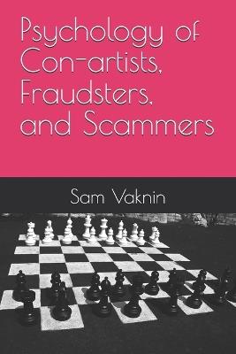 Psychology of Con-artists, Fraudsters, and Scammers - Sam Vaknin - cover