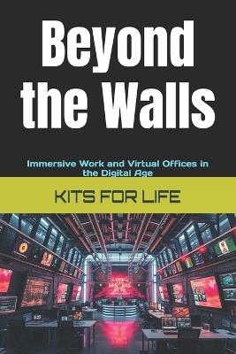 Beyond the Walls: Immersive Work and Virtual Offices in the Digital Age - Kits for Life - cover