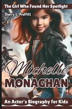 Michelle Monaghan: The Girl Who Found Her Spotlight - An Actor's Biography for Kids