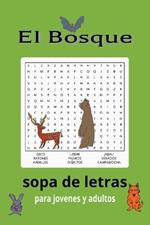El Bosque sopa de palabras: sopa de palabras con letras fácil de leer acerca de el bosque, animales silvestres, arboles, vegetación silvestre, y paisajes. [6 x 9] pulgadas 110 paginas, 55 juegos de sopa de letras. Buen regalo para pasar el tiempo.
