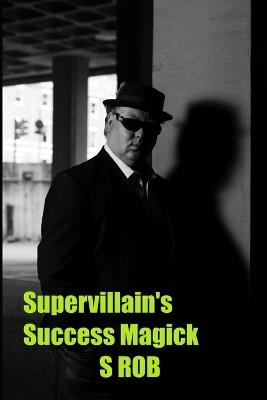 Supervillain's Success Magick - S Rob - cover