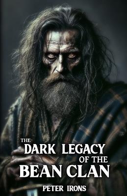 The Dark Legacy of the Bean Clan: Saweney Bean and the Shadows of Captivity - Peter Irons - cover