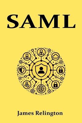 Saml: All you need to know about SAML in identity management - James Relington - cover