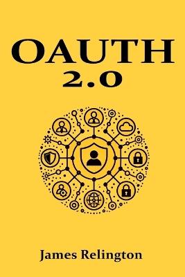 OAuth 2.0: All you need to know - James Relington - cover