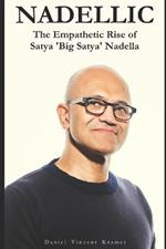 Nadellic: The Empathetic Rise of Satya 'Big Satya' Nadella