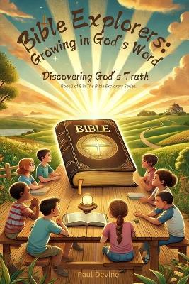 Bible Explorers: Growing in God's Word: Discovering God's Truth - Paul Devine - cover
