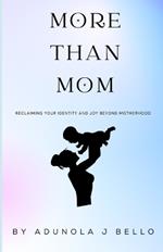 More Than Mom: Reclaiming Your Identity and Joy Beyond Motherhood
