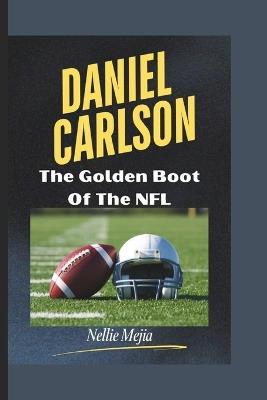 Daniel Carlson: The Golden Boot Of The NFL - Nellie Mejia - cover