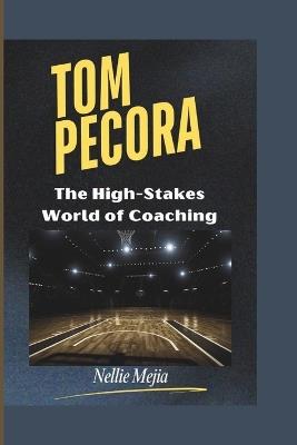Tom Pecora: The High-Stakes World of Coaching - Nellie Mejia - cover