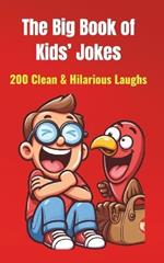 The Big Book of Kids' Jokes: 200 Clean & Hilarious Laughs: Silly Jokes for Ages 5-10 Fun for Friends & Family!