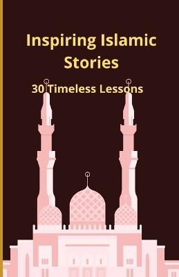Inspiring Islamic Stories: 30 Timeless Lessons - Bah Slama - cover