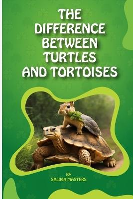 The Difference Between Turtles and Tortoises: Embracing Diversity - Salima L Masters - cover