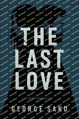 The Last Love: A New Translation - George Sand - cover