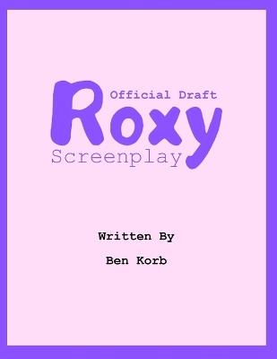 Roxy Screenplay: Draft Version - Ben Korb - cover