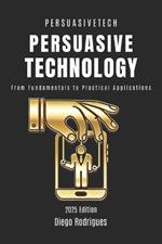 Persuasive Technology: From Fundamentals to Practical Applications