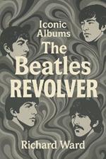Iconic Albums - The Beatles - Revolver