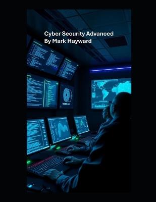 Cyber Security Advanced - Mark Hayward - cover