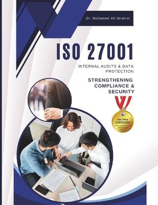 ISO 27001 Internal Audits & Data Protection: STRENGTHENING COMPLIANCE & SECURITY: A Practical Guide to Conducting Internal Audits and Safeguarding Sensitive Data - Mohamed-Ali Ibrahim - cover