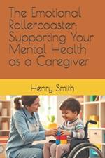The Emotional Rollercoaster: Supporting Your Mental Health as a Caregiver