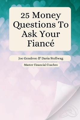 25 Money Questions To Ask Your Fiancé - Daria Stellwag,Joe Gendron - cover