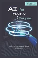 AI for Family Caregivers: A Practical Guide to Smarter Senior Care