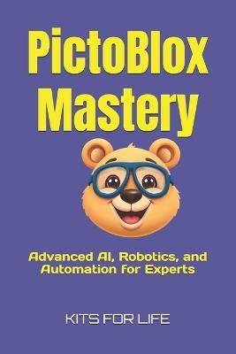 PictoBlox Mastery: Advanced AI, Robotics, and Automation for Experts: A Professional Guide to AI, Automation, and Robotics Using PictoBlox - Kits for Life - cover