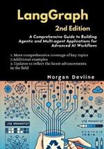 LangGraph, 2nd Edition: A Comprehensive Guide to Building Agentic and Multi-agent Applications for Advanced AI Workflows