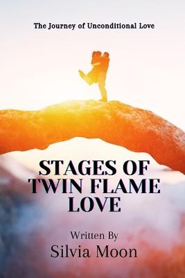 Stages of Twin Flame Love: The Journey of Unconditional Love - Silvia Moon - cover