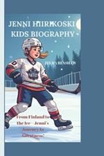 Jenni Hiirikoski Kids Biography: From Finland to the Ice - Jenni's Journey to Greatness!