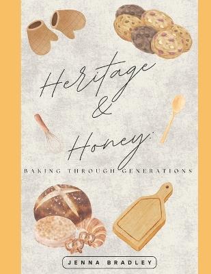 Heritage & Honey: Baking Through Generations - Jenna Bradley - cover
