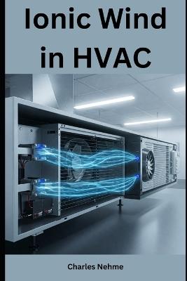 Ionic Wind in HVAC - Charles Nehme - cover