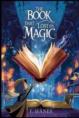 The Book That Lost Its Magic: A Middle-Grade Fantasy Adventure for kids 9-12: A whimsical middle-grade fantasy about a book without spells, a quest for purpose, and the magic of words. - Trevor Hanes - cover