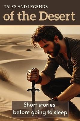 Tales and Legends of the Desert: Short stories before going to sleep YOUTH LITERATURE Adventure and Mistery - Jim Stepawnowski - cover