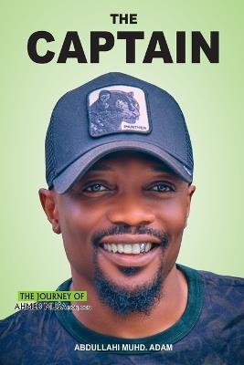 The Captain: The Journey of Ahmed Musa MON, OON - Abdullahi Muhammad Adam - cover