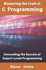 Mastering the Craft of C Programming: Unraveling the Secrets of Expert-Level Programming