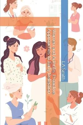 Women and Arthritis: Proactive Approaches to Early Detection - La Smith - cover