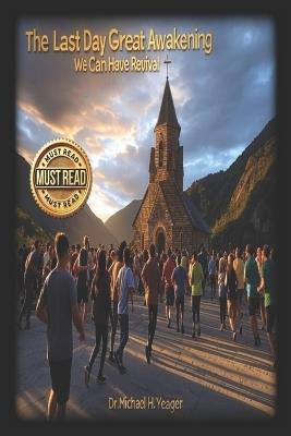 The Last Day Great Awakening: We Can Have Revival - Michael H Yeager - cover