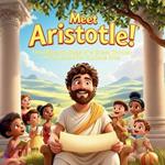 Meet Aristotle! The Life and Ideas of a Great Thinker - A Fun Book for Curious Kids: A Fun and Interactive Biography for Kids Ages 6-12