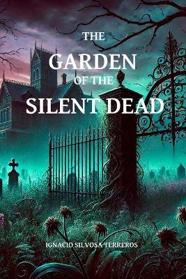 The Garden of the Silent Dead - Ignacio Silvosa Terreros - cover
