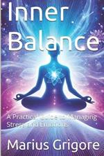 Inner Balance: A Practical Guide to Managing Stress and Emotions