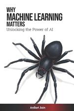 Why Machine Learning Matters: Unlocking the Power of AI