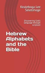 Hebrew Alphabets and the Bible: Discovering God's language through scripture