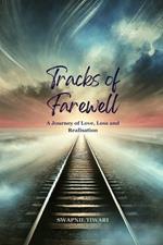 Tracks of Farewell: A Journey of Love, Loss, and Realization