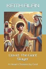 David: The Giant Slayer: A Heart Chosen by God