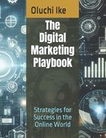 The Digital Marketing Playbook: Strategies for Success in the Online World