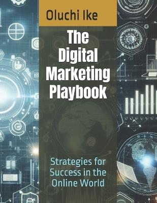 The Digital Marketing Playbook: Strategies for Success in the Online World - Oluchi Ike - cover
