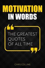 Motivation in Words: The Greatest Quotes of All Time