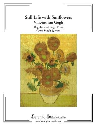 Still Life with Sunflowers Cross Stitch Pattern - Vincent van Gogh: Regular and Large Print Pattern - Carmen Wolf,Serenity Stitchworks - cover